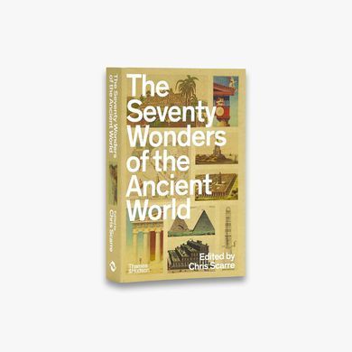 The Seventy Wonders of the Ancient World: The Great Monuments and How They Were Built