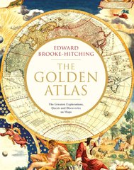 The Golden Atlas: The Greatest Explorations, Quests and Discoveries on Maps