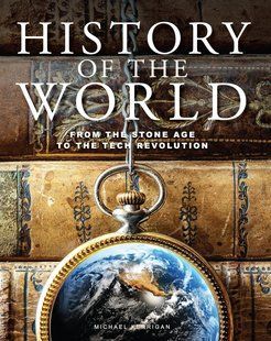 History of the World: From the Stone Age to the Tech Revolution