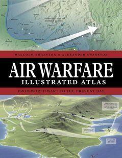 Air Warfare Illustrated Atlas: From World War I to the Present Day
