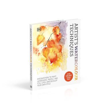 Artist's Watercolour Techniques: Discover How to Paint Landscapes, People and Still Lifes, and Develop Your Own Style