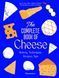The Complete Book of Cheese: History, Techniques, Recipes, Tips